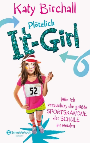 Birchall, Katy. Plötzlich It-Girl - Wie ich versuchte, die größte Sportskanone der Schule zu werden. Schneiderbuch, 2016.
