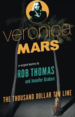 Thomas, Rob / Jennifer Graham. Veronica Mars - The Thousand-Dollar Tan Line. Random House LLC US, 2014.