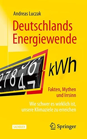Luczak, Andreas. Deutschlands Energiewende - Fakten, Mythen und Irrsinn - Wie schwer es wirklich ist, unsere Klimaziele zu erreichen. Springer-Verlag GmbH, 2020.