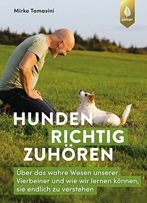 Tomasini, Mirko. Hunden richtig zuhören - Über das wahre Wesen unserer Vierbeiner und wie wir lernen können, sie endlich zu verstehen. Ulmer Eugen Verlag, 2021.