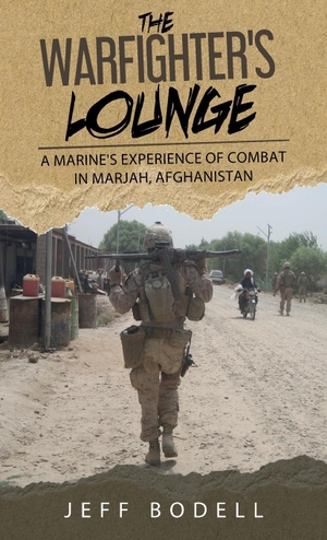 Bodell, Jeff. The Warfighter's Lounge - A Marine's Experience of Combat in Marjah, Afghanistan. Jeffrey R Bodell, 2024.