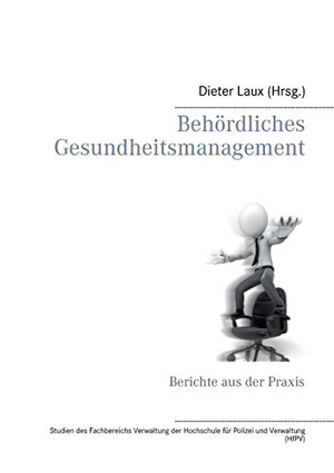 Laux, Dieter (Hrsg.). Behördliches Gesundheitsmanagement - Berichte aus der Praxis. Books on Demand, 2017.