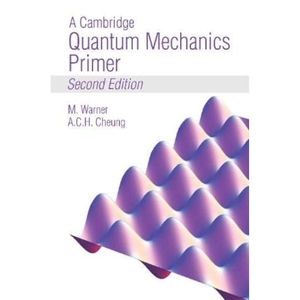 Warner, Mark / Anson C H Cheung. A Cambridge Quantum Mechanics Primer. Cambridge University Press, 2021.