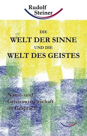 Steiner, Rudolf. Die Welt der Sinne und die Welt des Geistes - Natur- und Geisteswissenschaft im Gespräch. Rudolf Steiner Ausgaben, 2006.