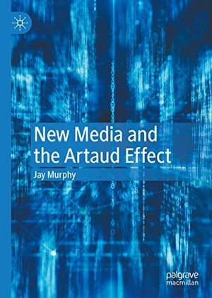 Murphy, Jay. New Media and the Artaud Effect. Springer International Publishing, 2021.