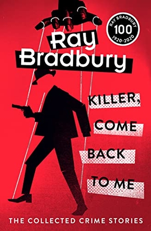 Bradbury, Ray. Killer, Come Back To Me. HarperCollins Publishers, 2020.