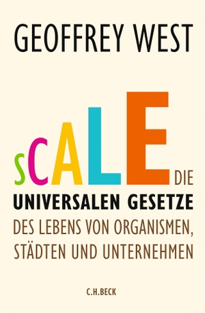 Geoffrey West / Jens Hagestedt. Scale - Die universalen Gesetze des Lebens von Organismen, Städten und Unternehmen. C.H.Beck, 2019.