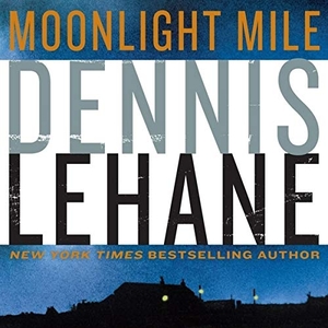 Lehane, Dennis. Moonlight Mile Lib/E. HARPERCOLLINS, 2021.