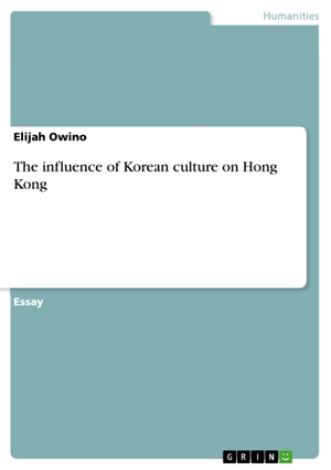 Owino, Elijah. The influence of Korean culture on Hong Kong. GRIN Verlag, 2016.