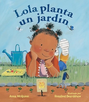 Mcquinn, Anna. Lola Planta Un Jardín (Spanish Edition). Charlesbridge Publishing, 2017.