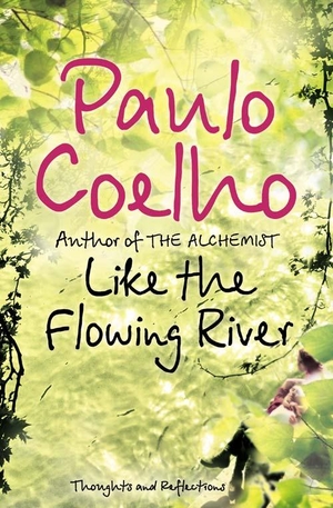 Coelho, Paulo. Like the Flowing River. HarperCollins Publishers, 2007.