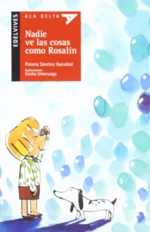 Urberuaga, Emilio / Paloma Sánchez Ibarzábal. Nadie ve las cosas como Rosalín. Editorial Luis Vives (Edelvives), 2011.