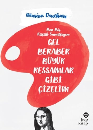 Deuchars, Marion. Gel Beraber Büyük Ressamlar Gibi Cizelim. Hep Kitap, 2018.