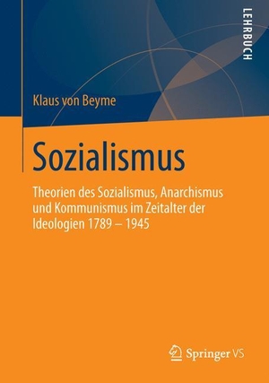 Beyme, Klaus Von. Sozialismus - Theorien des Sozialismus, Anarchismus und Kommunismus im Zeitalter der Ideologien 1789 ¿ 1945. Springer Fachmedien Wiesbaden, 2013.