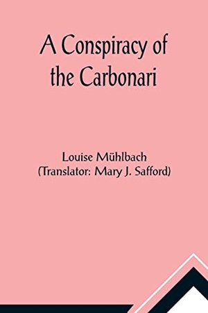 Mühlbach, Louise. A Conspiracy of the Carbonari. Alpha Editions, 2021.
