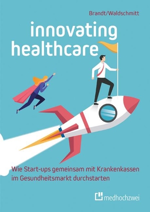 Brandt, Florian / Elmar Waldschmitt. Innovating Healthcare - Wie Start-ups gemeinsam mit Krankenkassen im Gesundheitsmarkt durchstarten. medhochzwei Verlag, 2023.
