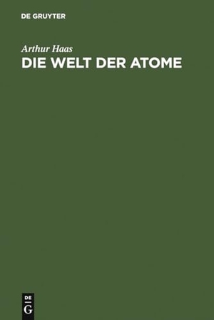 Haas, Arthur. Die Welt der Atome - Zehn gemeinverständliche Vorträge. De Gruyter, 1926.