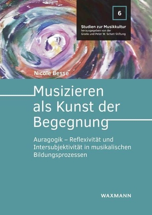 Besse, Nicole. Musizieren als Kunst der Begegnung - Auragogik - Reflexivität und Intersubjektivität in musikalischen Bildungsprozessen. Waxmann Verlag GmbH, 2022.
