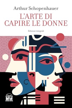 Schopenhauer, Arthur. L' arte di capire le donne. House Book, 2024.