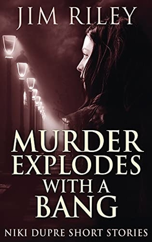 Riley, Jim. Murder Explodes With A Bang. Next Chapter, 2021.