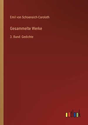 Schoenaich-Carolath, Emil Von. Gesammelte Werke - 3. Band: Gedichte. Outlook Verlag, 2022.