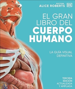 Roberts, Alice. El Gran Libro del Cuerpo Humano (the Complete Human Body). DK Publishing (Dorling Kindersley), 2023.