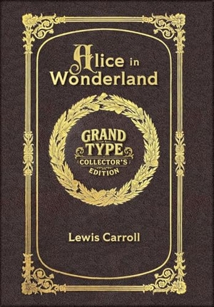 Carroll, Lewis. Large Print - Alice in Wonderland - Grand Type Collector's Edition - Matte Hardcover with Dust Jacket. Revive AI Ltd., 2025.