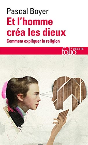 Boyer, Pascal. Et L Homme Crea Les Dieux. Gallimard Education, 2003.