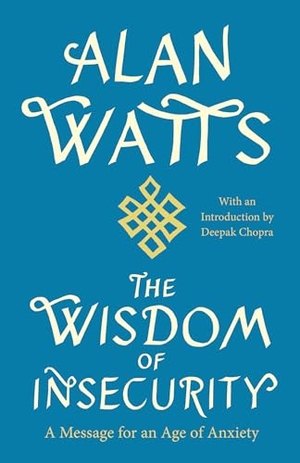Watts, Alan. The Wisdom of Insecurity - A Message for an Age of Anxiety. Random House LLC US, 2011.