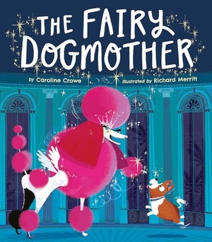 Crowe, Caroline. The Fairy Dogmother. Tiger Tales., 2021.