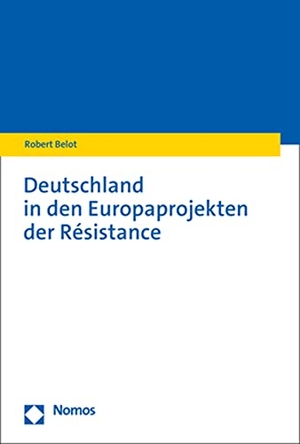 Belot, Robert. Deutschland in den Europaprojekten der Résistance. Nomos Verlags GmbH, 2023.