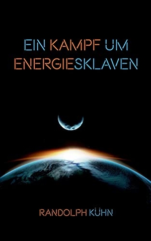 Kühn, Randolph. Ein Kampf um Energiesklaven - Ein fesselnder Near-Future-Thriller. Books on Demand, 2021.