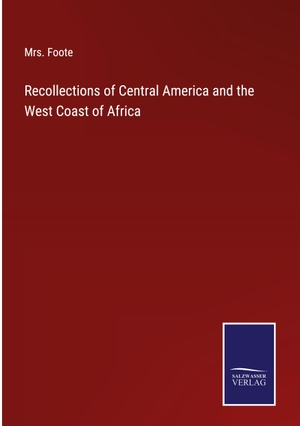 Foote. Recollections of Central America and the West Coast of Africa. Outlook, 2022.