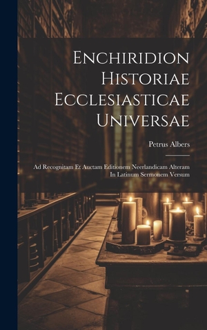 Albers. Enchiridion Historiae Ecclesiasticae Universae - Ad Recognitam Et Auctam Editionem Neerlandicam Alteram In Latinum Sermonem Versum. Tradd Street Press, 2023.