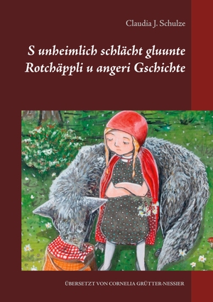 Schulze, Claudia J.. S unheimlich schlächt gluunte Rotchäppli u angeri Gschichte. Books on Demand, 2021.