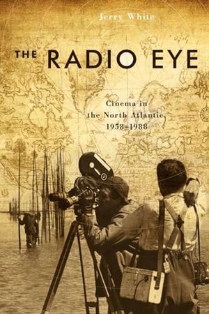 White, Jerry. The Radio Eye - Cinema in the North Atlantic, 1958-1988. Wilfrid Laurier University Press, 2018.