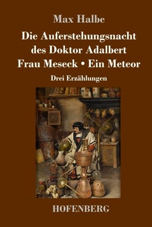 Halbe, Max. Die Auferstehungsnacht des Doktor Adalbert / Frau Meseck / Ein Meteor - Drei Erzählungen. Hofenberg, 2020.