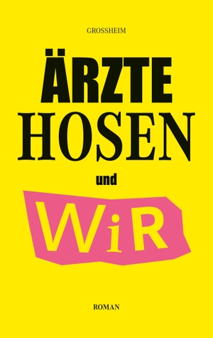 Grossheim, Christof. Ärzte Hosen und Wir. Books on Demand, 2023.