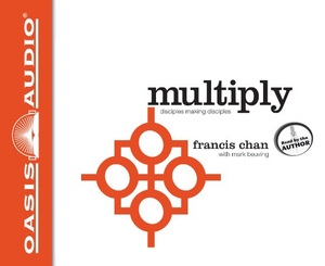 Chan, Francis / Mark Beuving. Multiply: Disciples Making Disciples. Oasis Audio, 2012.