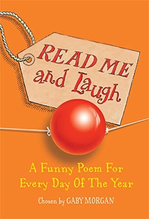 Morgan, Gaby. Read Me and Laugh - A funny poem for every day of the year chosen by. Macmillan Publishers Int Ltd - MDL, 2005.
