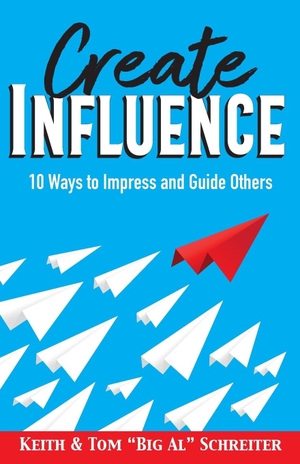 Schreiter, Keith / Tom "Big Al" Schreiter. Create Influence - 10 Ways to Impress and Guide Others. Fortune Network Publishing Inc, 2019.