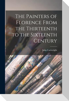 The Painters of Florence From the Thirteenth to the Sixteenth Century