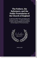The Fathers, the Reformers, and the Public Formularies of the Church of England: In Harmony With Calvin and Against the Bishop of Lincoln: To Which Is