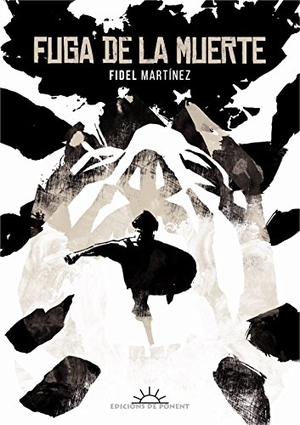 Martínez, Fidel. Fuga de la muerte. Edicions de Ponent S.L., 2016.