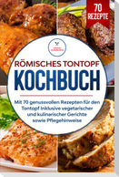 Römisches Tontopf Kochbuch: Mit 70 genussvollen Rezepten für den Tontopf inklusive vegetarischer und kulinarischer Gerichte sowie Pflegehinweise