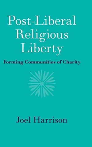Harrison, Joel. Post-Liberal Religious Liberty. Cambridge University Press, 2020.