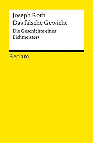 Roth, Joseph. Das falsche Gewicht - Die Geschichte eines Eichmeisters. Reclam Philipp Jun., 2013.