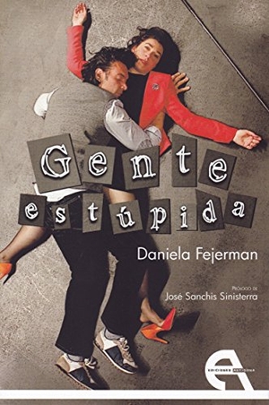 Sanchís Sinisterra, José / Fejerman, Daniela et al. Gente estúpida. Ediciones Antígona, S.L., 2018.