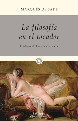 Sade, Marquis De. La filosofía en el tocador. Ediciones Península, 2013.