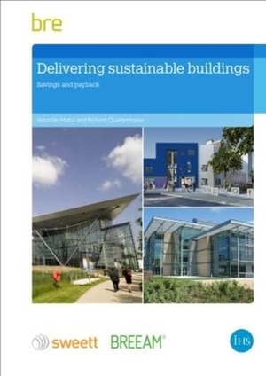 Abdul, Yetunde / Quartermaine, Richard et al. Delivering Sustainable Buildings - Saving and Payback. Taylor & Francis, 2014.